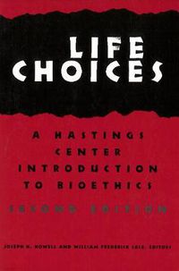 Cover image for Life Choices: A Hastings Center Introduction to Bioethics