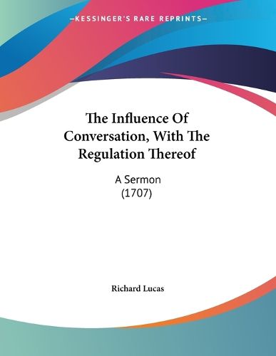 Cover image for The Influence of Conversation, with the Regulation Thereof: A Sermon (1707)