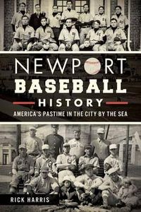 Cover image for Newport Baseball History: America's Pastime in the City by the Sea