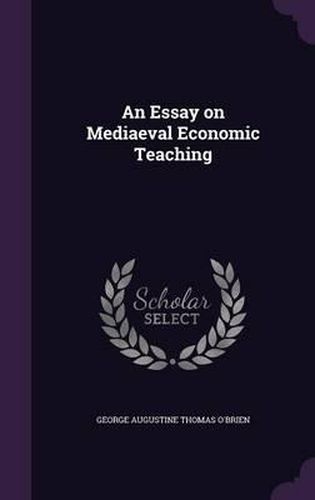 An Essay on Mediaeval Economic Teaching