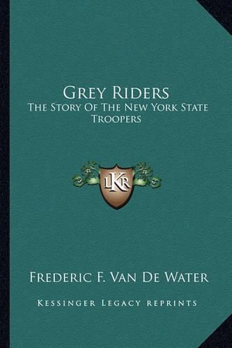 Cover image for Grey Riders: The Story of the New York State Troopers