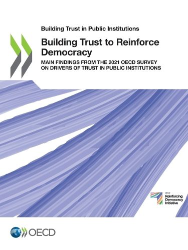 Cover image for Building Trust in Public Institutions Building Trust to Reinforce Democracy Main Findings from the 2021 OECD Survey on Drivers of Trust in Public Institutions
