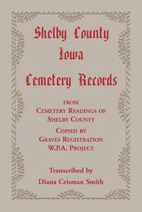 Cover image for Shelby County, Iowa, Cemetery Records from Cemetery Readings of Shelby County Copied by Graves Registration W.P.A. Project