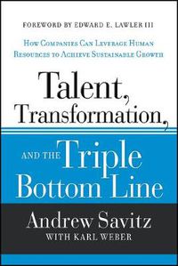Cover image for Talent, Transformation, and the Triple Bottom Line: How Companies Can Leverage Human Resources to Achieve Sustainable Growth