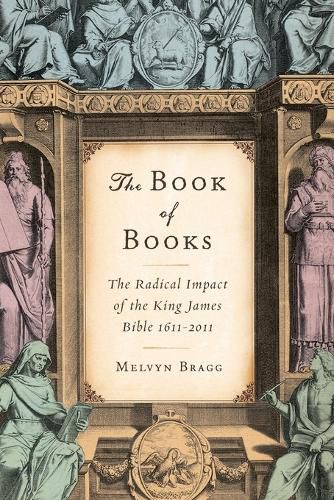 Cover image for The Book of Books: The Radical Impact of the King James Bible 1611-2011