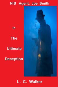 Cover image for The Ultimate Deception: NIB Agent, Joe Smith, in