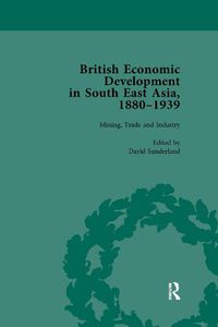 Cover image for British Economic Development in South East Asia, 1880-1939, Volume 2