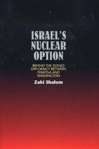 Cover image for Israels Nuclear Option: Behind the Scenes Diplomacy Between Dimona & Washington