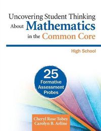 Cover image for Uncovering Student Thinking About Mathematics in the Common Core, High School: 25 Formative Assessment Probes