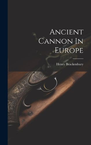 Cover image for Ancient Cannon In Europe