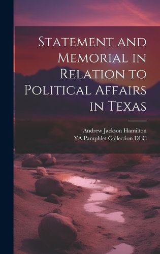 Statement and Memorial in Relation to Political Affairs in Texas