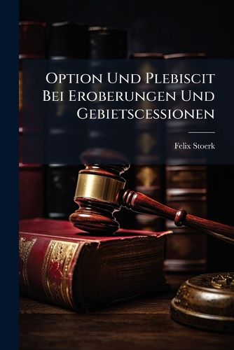 Cover image for Option Und Plebiscit Bei Eroberungen Und Gebietscessionen