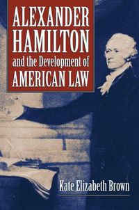 Cover image for Alexander Hamilton and the Development of American Law