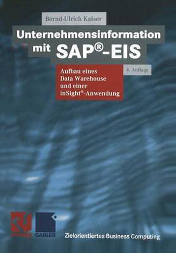 Unternehmensinformation Mit Sap(r)-Eis: Aufbau Eines Data Warehouses Und Einer Insight(r)-Anwendung