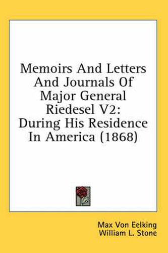 Cover image for Memoirs and Letters and Journals of Major General Riedesel V2: During His Residence in America (1868)