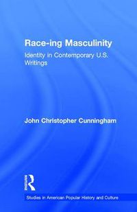 Cover image for Race-ing Masculinity: Identity in Contemporary U.S. Writings