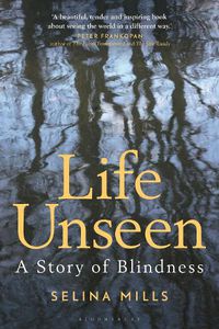 Cover image for Life Unseen: The Story of Blindness