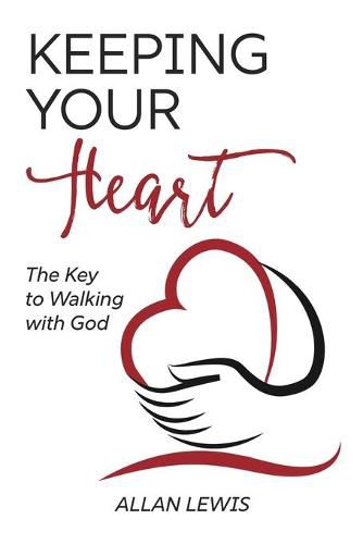 Cover image for Keeping Your Heart: The Key to Walking With God