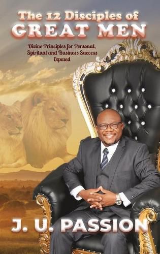 Cover image for The 12 Disciples of Great Men: Divine Principles for Personal, Spiritual and Business Success Exposed