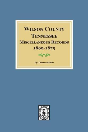 Cover image for Wilson County, Tennessee Miscellaneous Records, 1800-1875.