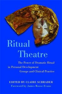 Cover image for Ritual Theatre: The Power of Dramatic Ritual in Personal Development Groups and Clinical Practice