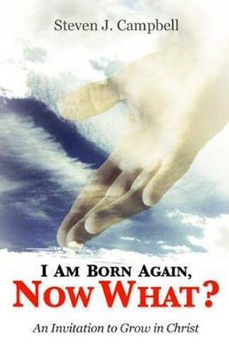 Cover image for I Am Born Again, Now What?: An Invitation to Grow in Christ