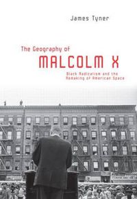 Cover image for The Geography of Malcolm X: Black Radicalism and the Remaking of American Space