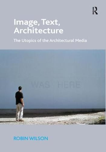 Image, Text, Architecture: The Utopics of the Architectural Media