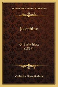 Cover image for Josephine: Or Early Trials (1837)