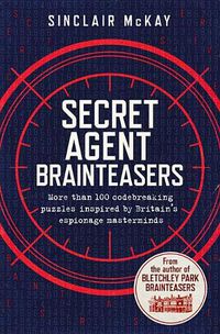 Cover image for Secret Agent Brainteasers: More Than 100 Codebreaking Puzzles Inspired by Britain's Espionage Masterminds