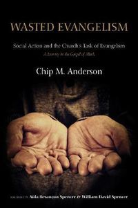 Cover image for Wasted Evangelism: Social Action and the Church's Task of Evangelism / A Journey in the Gospel of Mark