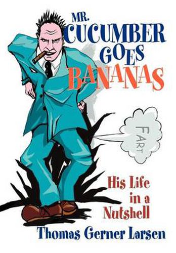 Cover image for Mr. Cucumber Goes Bananas:His Life in a Nutshell: His Life in a Nutshell