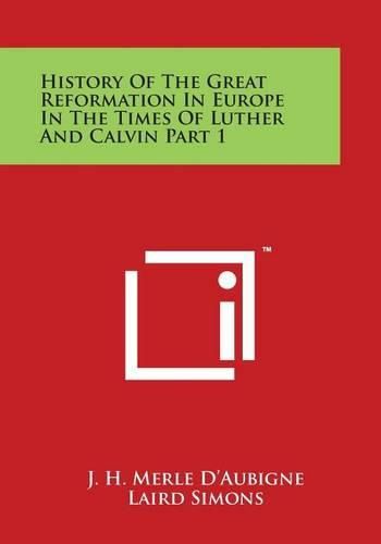 Cover image for History of the Great Reformation in Europe in the Times of Luther and Calvin Part 1