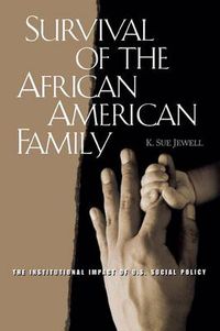 Cover image for Survival of the African American Family: The Institutional Impact of U.S. Social Policy