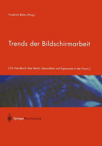 Cover image for Trends Der Bildschirmarbeit: Ein Handbuch UEber Recht, Gesundheit Und Ergonomie in Der Praxis