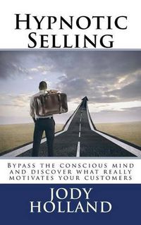 Cover image for Hypnotic Selling: The science of unlocking what your clients truly want to buy