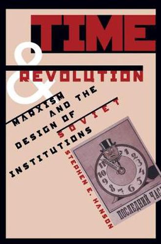 Cover image for Time and Revolution: Marxism and the Design of Soviet Institutions