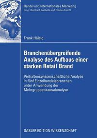 Cover image for Branchenubergreifende Analyse Des Aufbaus Einer Starken Retail Brand: Verhaltenswissenschaftliche Analyse in Funf Einzelhandelsbranchen Unter Anwendung Der Mehrgruppenkausalanalyse