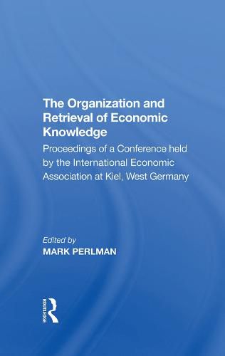 The Organization and Retrieval of Economic Knowledge: Proceedings of a Conference held by the International Economic Association at Kiel, West Germany