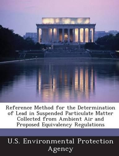 Cover image for Reference Method for the Determination of Lead in Suspended Particulate Matter Collected from Ambient Air and Proposed Equivalency Regulations