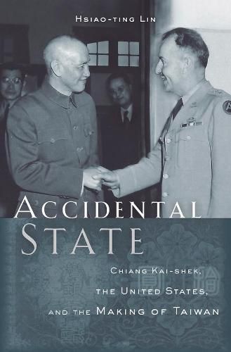 Cover image for Accidental State: Chiang Kai-shek, the United States, and the Making of Taiwan