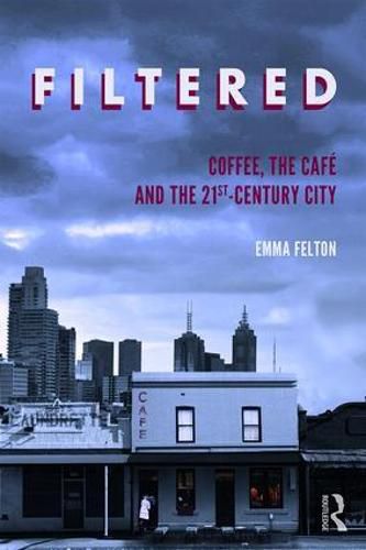 Cover image for Filtered: Coffee, the Cafe  and the 21st-Century City