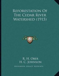 Cover image for Reforestation of the Cedar River Watershed (1915)