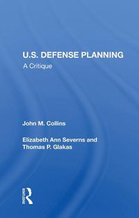 Cover image for U.S. Defense Planning: A Critique