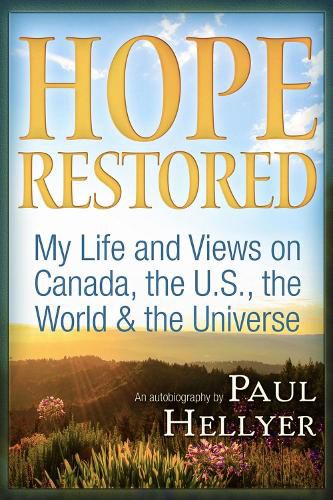 Cover image for Hope Restored: An Autobiography by Paul Hellyer: My Life and Views on Canada, the U.S., the World & the Universe