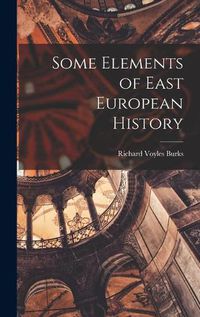 Cover image for Some Elements of East European History