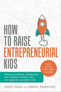 Cover image for How To Raise Entrepreneurial Kids: Raising confident, resourceful and resilient children who are ready to succeed in life