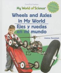 Cover image for Wheels and Axels in My World / Ejes Y Ruedas En Mi Mundo