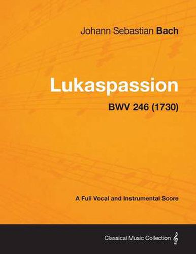 Cover image for Lukaspassion - A Full Vocal and Instrumental Score BWV 246 (1730)