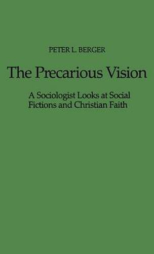 Cover image for The Precarious Vision: A Sociologist Looks at Social Fictions and Christian Faith